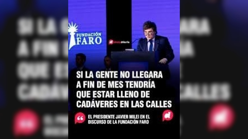 Milei: Si fuera cierto que la gente no llega a fin de mes, la calle estaría llena de cadáveres