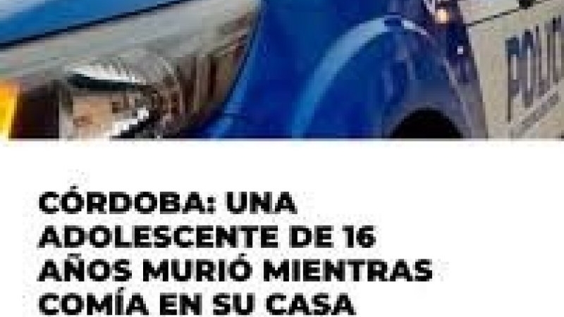 Córdoba: una adolescente de 16 años murió mientras comía en su casa
